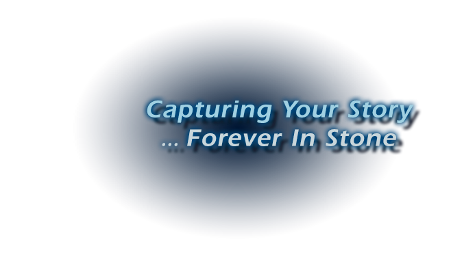 Capturing Your Story ... Forever In Stone
